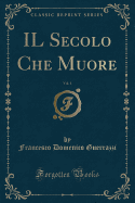 Il Secolo Che Muore, Vol. 1 (Classic Reprint)