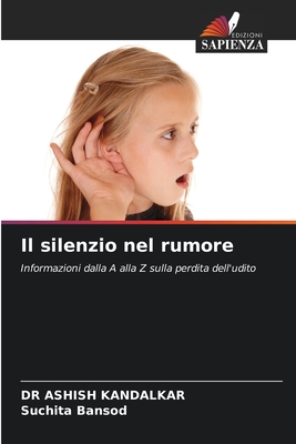 Il silenzio nel rumore - Kandalkar, Ashish, Dr., and Bansod, Suchita