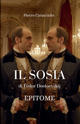 IL SOSIA di Fdor Dostoevskij: Epitome - Caracciolo, Pietro