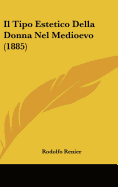 Il Tipo Estetico Della Donna Nel Medioevo (1885) - Renier, Rodolfo