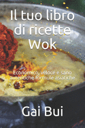 Il tuo libro di ricette Wok: Economico, veloce e sano autentiche formule asiatiche