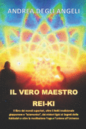 Il Vero Maestro Rei-KI: Il Libro Dei Mondi Superiori, Oltre Il Reiki Tradizionale Giapponese E "sciamanico", Dai Misteri Egizi AI Segreti Della Kabbalah E Oltre La Meditazione Yoga E l'Unione All'universo.