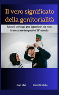 Il vero significato della genitorialit: Alcuni consigli per i genitori da non trascurare in questo 21 secolo