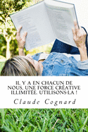 Il y a en chacun de nous, une force cr?ative illimit?e. Utilisons-la: Claude qui ?crit d'abord et qui r?fl?chit ensuite... r?fl?chit ? Enfin parfois.