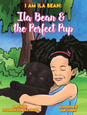 Ila Bean & the Perfect Pup - Gibson, Ila, and Gibson, Ericka