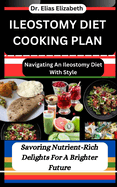 Ileostomy Diet Cooking Plan: Navigating An Ileostomy Diet With Style: Savoring Nutrient-Rich Delights For A Brighter Future