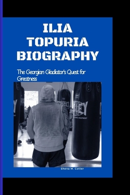 Ilia Topuria Biography: The Georgian Gladiator's Quest for Greatness - M Cotter, Shena