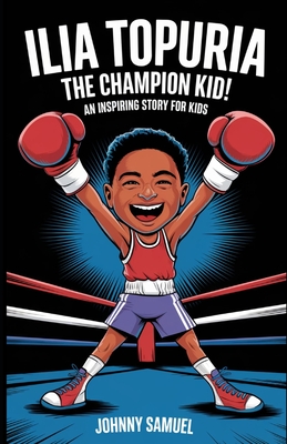 Ilia Topuria: THE CHAMPION KID!: An Inspiring Story for Kids - Samuel, Johnny