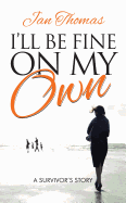 I'll Be Fine on My Own: A Survivor's Story