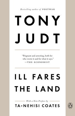 Ill Fares the Land - Judt, Tony, and Coates, Ta-Nehisi (Preface by)
