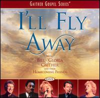 I'll Fly Away - Bill Gaither/Gloria Gaither/Homecoming Friends