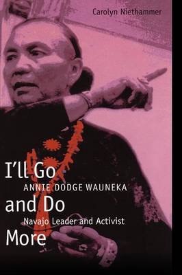 I'll Go and Do More: Annie Dodge Wauneka, Navajo Leader and Activist - Niethammer, Carolyn