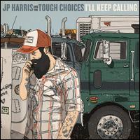 I'll Keep Calling - JP Harris & the Tough Choices