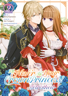 I'll Never Be Your Crown Princess! - Betrothed (Manga) Vol. 2 - Tsukigami, Saki, and Tsutamori, Enn (Contributions by)