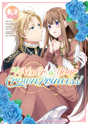 I'll Never Be Your Crown Princess! (Manga) Vol. 3 - Tsukigami, Saki, and Tsutamori, Enn (Contributions by)