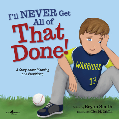 I'll Never Get All of That Done!: A Story about Planning and Prioritizing Volume 8 - Smith, Bryan