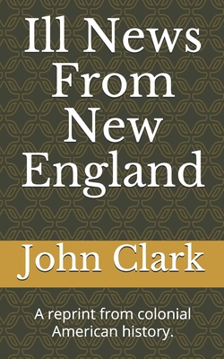 Ill News From New England - Brogden, Stuart (Editor), and Clark, John