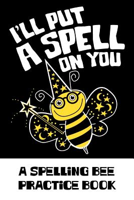 I'll Put A Spell On You A Spelling Bee Practice Book: A prompted blank vocabulary and spelling study guide for spelling bee contestants, English students and word lovers - Graphics, Lad