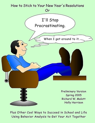 I'll Stop Procrastinating When I Get Around to It - Malott, Richard W.
