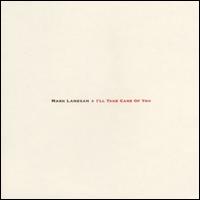 I'll Take Care of You - Mark Lanegan