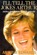 I'll Tell the Jokes Arthur: Diana, the Royal Family and Me