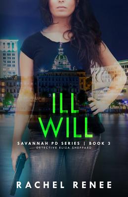 Ill Will: Savannah PD Series, Book3 - Renee, Rachel