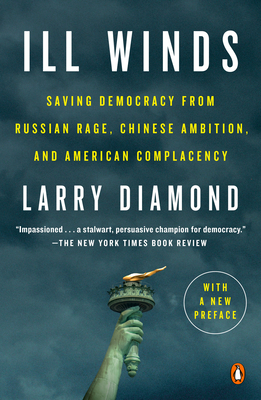 Ill Winds: Saving Democracy from Russian Rage, Chinese Ambition, and American Complacency - Diamond, Larry