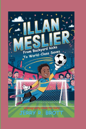 Illan Meslier: From Backyard Kicks to World-Class Saves (A Biography Book For Kids)