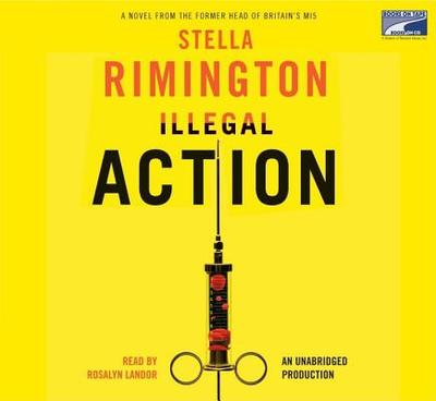 Illegal Action - Rimington, Stella, and Landor, Rosalyn (Read by)