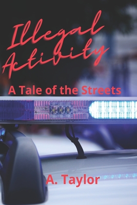 Illegal Activity: A Tale of the Streets - Taylor, A