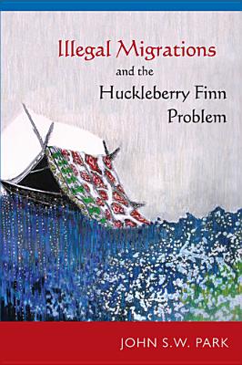 Illegal Migrations and the Huckleberry Finn Problem - Park, John S W