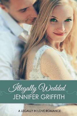 Illegally Wedded - Griffith, Jennifer