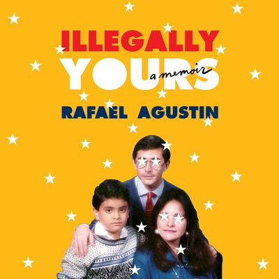 Illegally Yours: A Memoir - Agustin, Rafael (Read by)