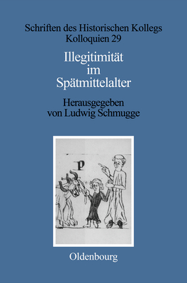 Illegitimit?t Im Sp?tmittelalter - Schmugge, Ludwig (Editor), and Wiggenhauser, B?atrice (Contributions by)