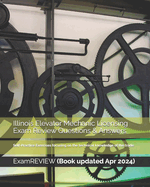 Illinois Elevator Mechanic Licensing Exam Review Questions & Answers: Self-Practice Exercises focusing on the technical knowledge of the trade