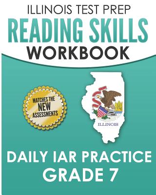 ILLINOIS TEST PREP Reading Skills Workbook Daily IAR Practice Grade 7: Preparation for the Illinois Assessment of Readiness ELA/Literacy Tests - Hawas, L