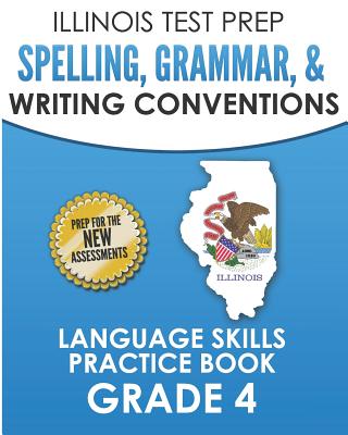 Illinois Test Prep Spelling, Grammar, & Writing Conventions Grade 4: Language Skills Practice Book - Hawas, L