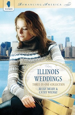 Illinois Weddings: Three-In-One Collection - Melby, Becky, and Wienke, Cathy