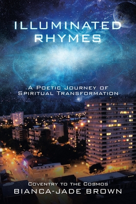 Illuminated Rhymes: A Poetic Journey of Spiritual Transformation - Brown, Bianca-Jade