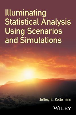 Illuminating Statistical Analysis Using Scenarios and Simulations - Kottemann, Jeffrey E