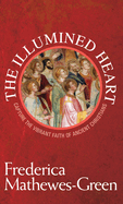 Illumined Heart: Capture the Vibrant Faith of the Ancient Christians