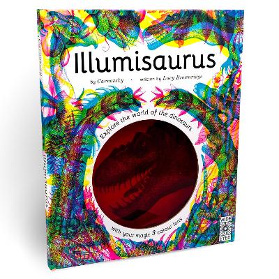 Illumisaurus: Explore the world of dinosaurs with your magic three colour lens - Brownridge, Lucy, and Benton, Prof Michael J (Contributions by)