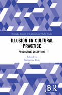 Illusion in Cultural Practice: Productive Deceptions