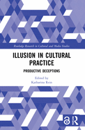 Illusion in Cultural Practice: Productive Deceptions