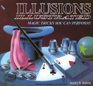 Illusions Illustrated Magic - Baker, James W, and Ayres, Carter M (Photographer)