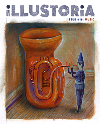 Illustoria: For Creative Kids and Their Grownups: Issue #16: Music: Stories, Comics, DIY - Haidle, Elizabeth (Editor), and Harris, Shawn (Guest editor)