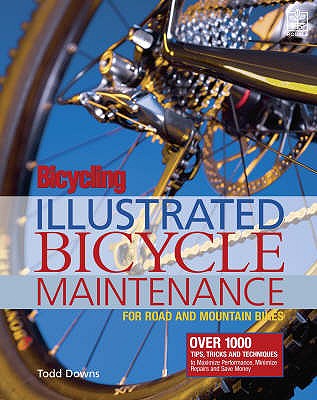 Illustrated Bicycle Maintenance: For Road and Mountain Bikes. Todd Downs - Downs, Todd