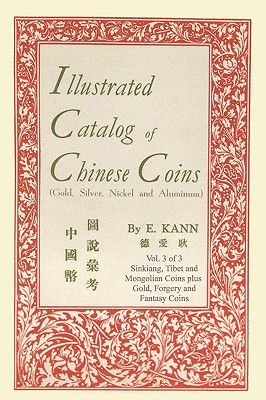Illustrated Catalog of Chinese Coins, Vol. 3 - Kann, Eduard, and Sacripante, Mario L (Foreword by), and Sloan, Sam (Introduction by)