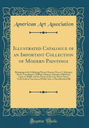 Illustrated Catalogue of an Important Collection of Modern Paintings: Belonging to the Following Private Owners: Peters A. Schemm, Moses Tanenbaum, William Salomon, Solomon Mehrbach, Louis A. Biddle and the Estate of the Late Henry Steers; To Be Sold at U