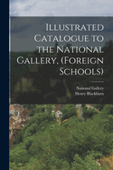 Illustrated Catalogue to the National Gallery, (Foreign Schools)